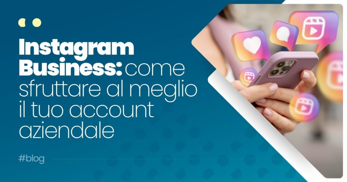 Instagram Business come sfruttare al meglio il tuo account aziendale